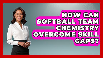 How Can Softball Team Chemistry Overcome Skill Gaps? - Softball Basics and Beyond