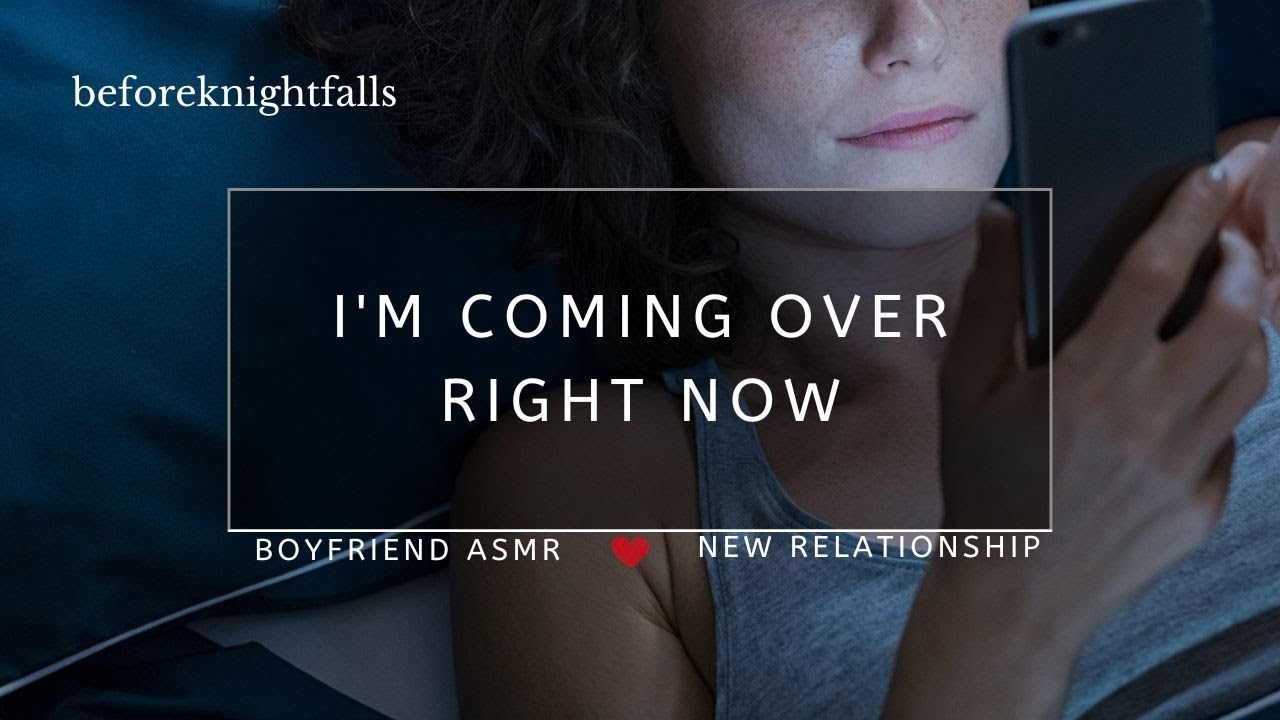 ASMR: i'm coming over right now