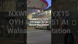 NXWM 6713 YX15 OYH Route X51 At Walsall Bus Station #busspotting #busvlogs #fortheloveofbuses