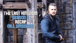 The Last Kingdom Season 5 Recap (Episodes 1-10)