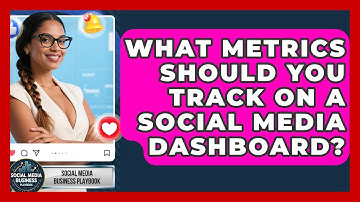 What Metrics Should You Track On A Social Media Dashboard? - Social Media Business Playbook