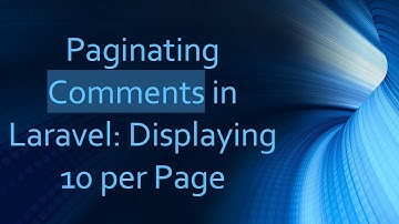 Paginating Comments in Laravel: Displaying 10 per Page
