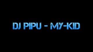 DJ Pipu - My Kid