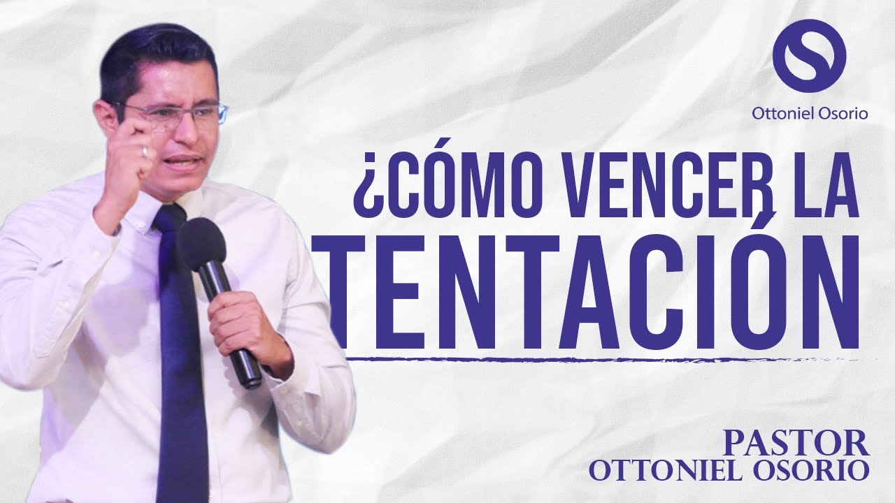 ¿Cómo vencer la tentación? - Pastor Ottoniel Osorio
