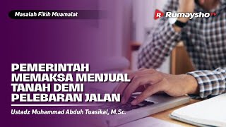 Masalah Fikih Muamalat #14 : PEMERINTAH MEMAKSA MENJUAL TANAH UNTUK PELEBARAN JALAN - Rumaysho TV