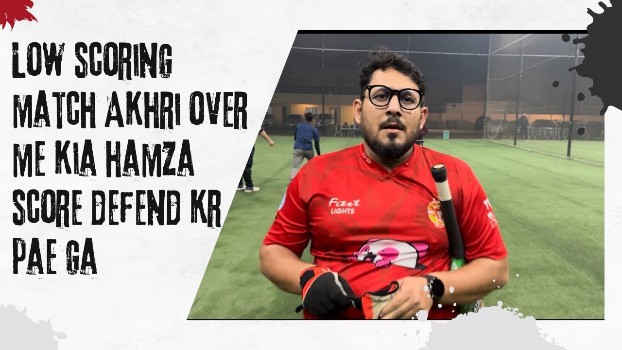 Low scoring Match Last over me kia Hamza score defend kr pae ga 
