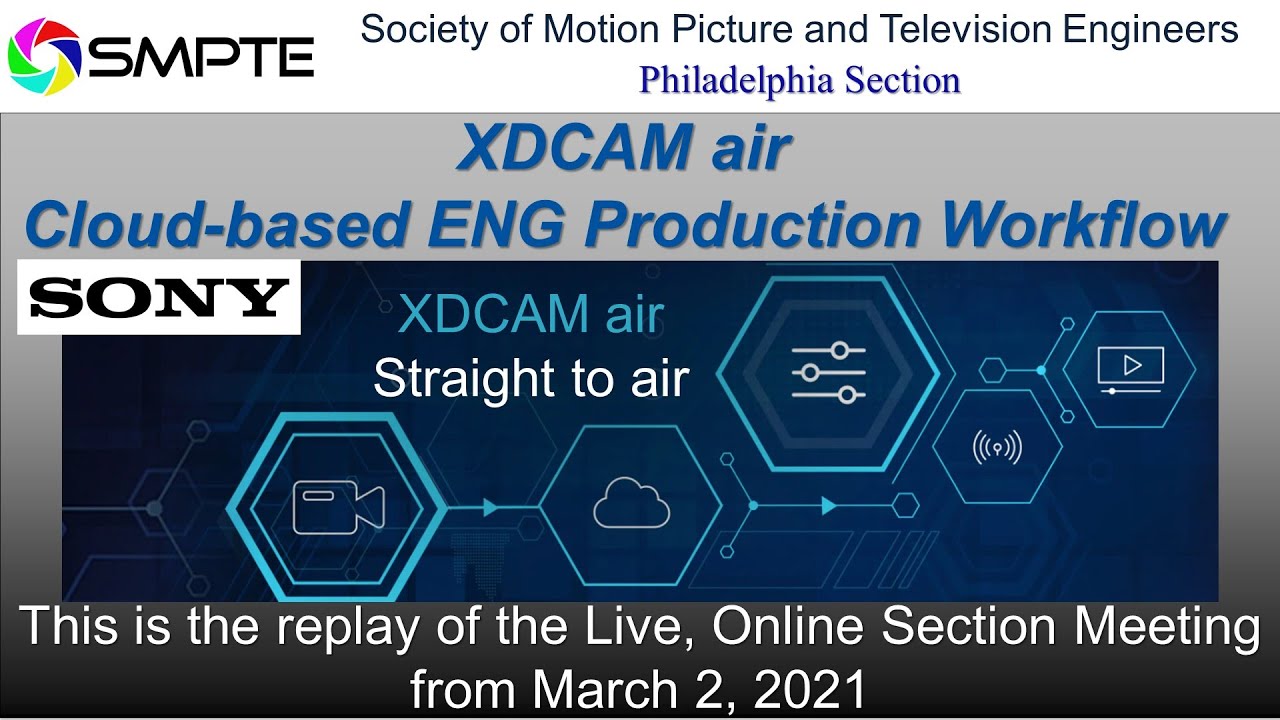 SMPTE Philadelphia March Section Meeting: XDCAM air - Sony's Cloud-based ENG Production Workflow