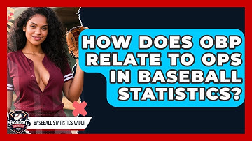 How Does OBP Relate To OPS In Baseball Statistics? - Baseball Statistics Vault