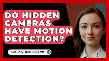 Do Hidden Cameras Have Motion Detection? - SecurityFirstCorp.com