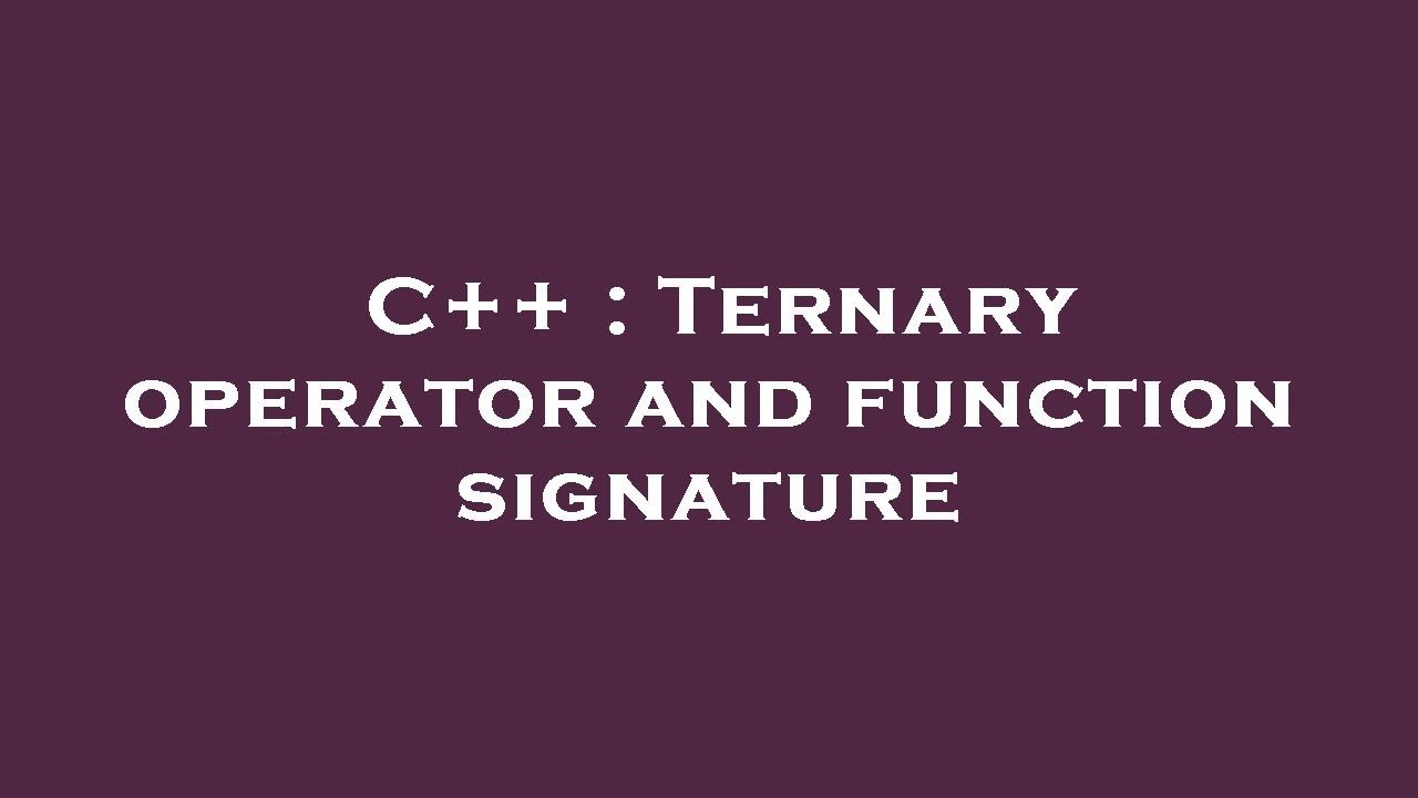 C++ : Ternary operator and function signature - YouTube