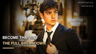 How To Become THAT GUY — The Full Breakdown | Become That Guy #3