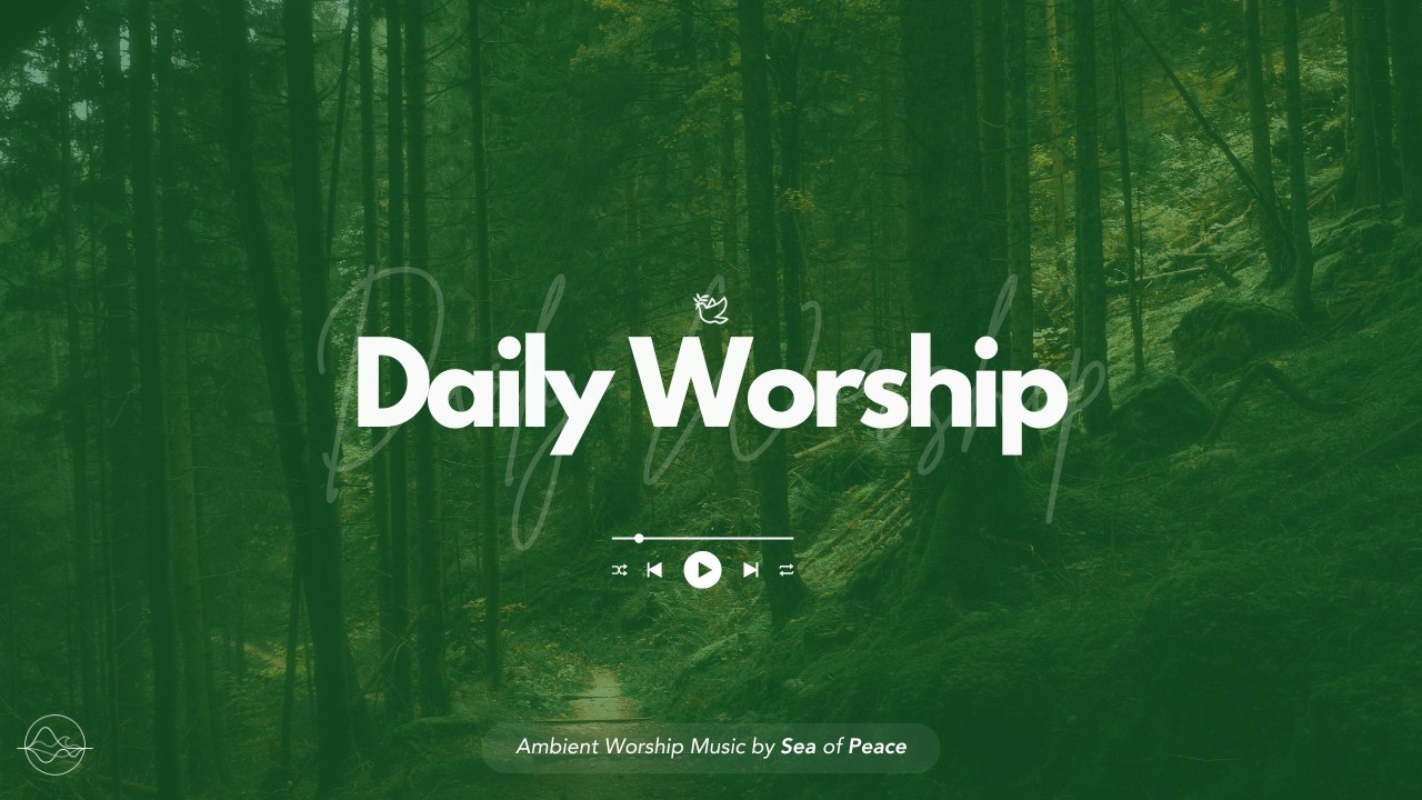 Daily Worship Ambience | Worship Music, Bible Verses and Music for Ambience, Focus and Reading