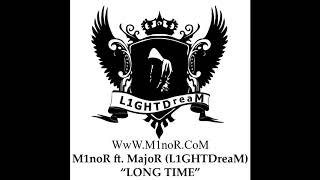 M1noR ft MajoR L1GHTDreaM   LONG TIME