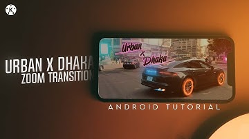 Urban x Dhaka Video Breakdown | Zoom In Transition Effect With Android | Kinemaster | Tutorial