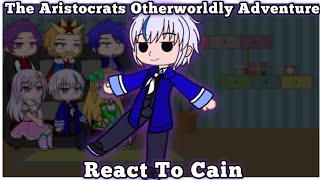 React To Cain | The Aristocrats Otherworldly Adventure [ Gacha Club ]