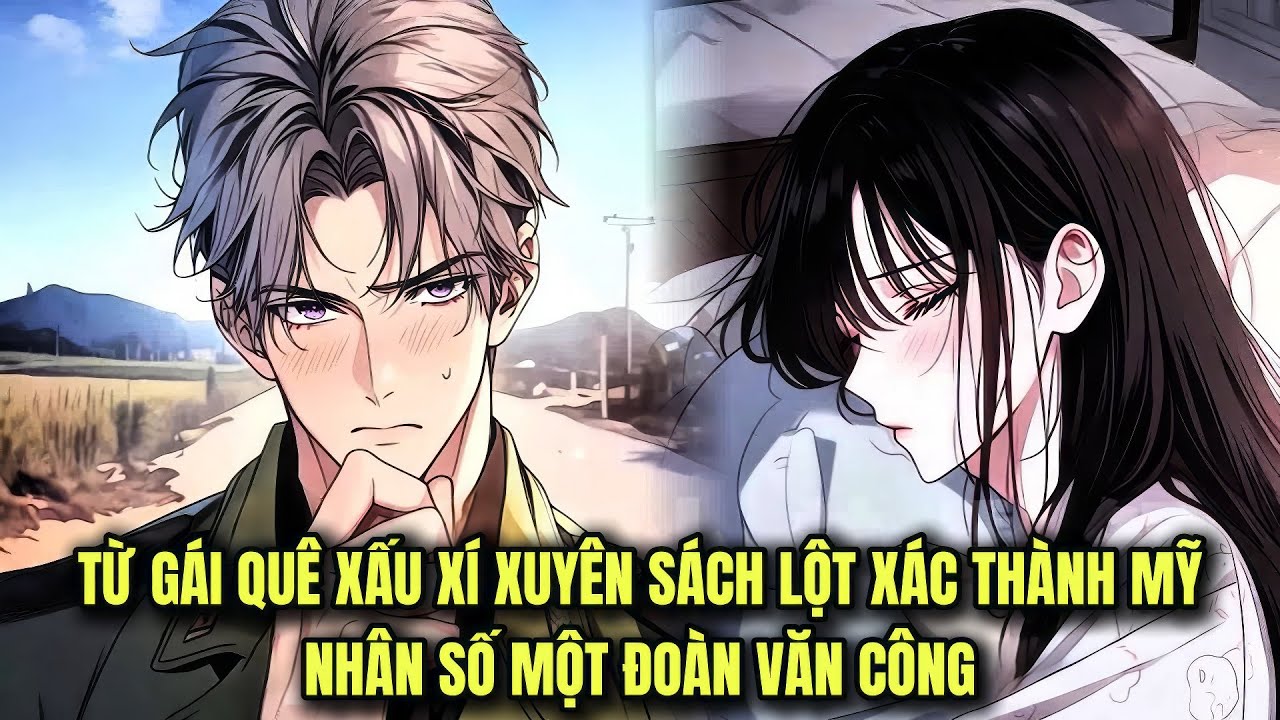 FULL 1 + 200 || TỪ GÁI QUÊ XẤU XÍ XUYÊN SÁCH LỘT XÁC THÀNH MỸ NHÂN SỐ MỘT ĐOÀN VĂN CÔNG