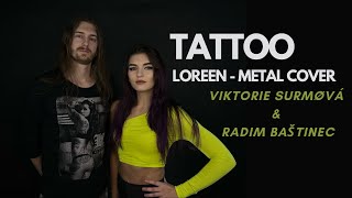 Tattoo- Loreen II metal cover by @viktoriesurmova & @radimbastinec