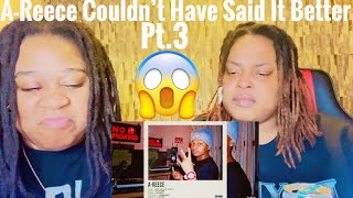 A-REECE- Couldn’t Have Said it Better Pt.3| Reaction Video| *sorry for the wait*