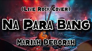 Na Para Bang - Mariah Deborah (Rock Cover)