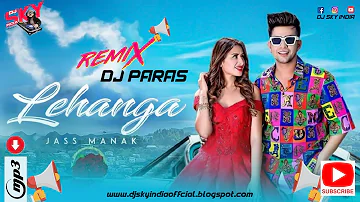 Lehanga : Jass Manak - Remix - (DJ PARAS & DJ SKY INDIA) Satti Dhillon | Latest Punjabi Songs