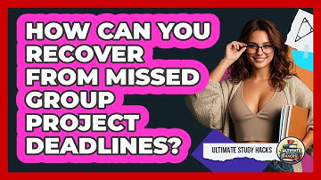 How Can You Recover From Missed Group Project Deadlines? - Ultimate Study Hacks