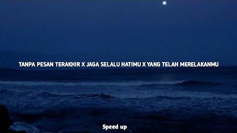 TANPA PESAN TERAKHIR X JAGA SELALU HATIMU X YANG TELAH MERELAKANMU (speed-up) mix