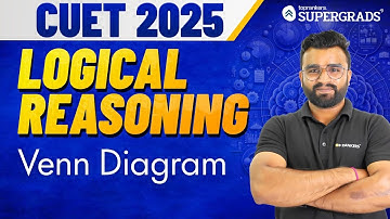 CUET 2025 Logical Reasoning | Venn Diagram - Concepts & Questions | CUET General Test Preparation