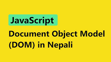 Document Object Model(DOM) in JavaScript || Nepali