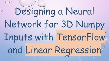 Designing a Neural Network for 3D Numpy Inputs with TensorFlow and Linear Regression