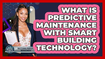 What Is Predictive Maintenance With Smart Building Technology? - Mastering Property Management