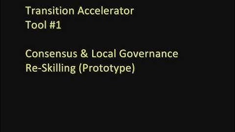 Transition Accelerator Tool #1. Consensus Re-Skilling (Prototype) Community Alchemy # 9. Willi Paul