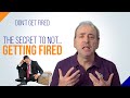Don't Get Fired: The Secret to Not Getting Fired