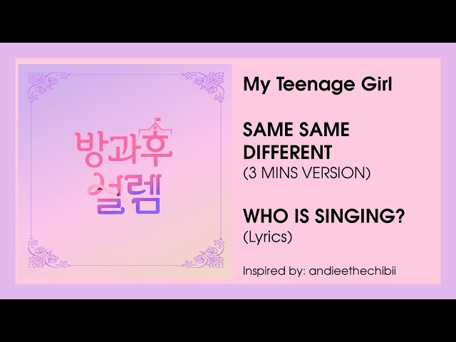 WHO IS SINGING? My Teenage Girl (방과후 설렘) - Same Same Different (Lyrics) class=