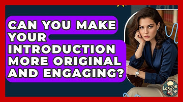 Can You Make Your Introduction More Original And Engaging? - Lexicon Lounge