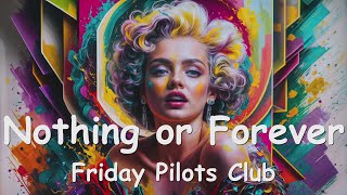 Friday Pilots Club – Nothing or Forever (Lyrics) 💗♫