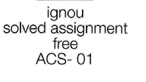 ACS -01 ignou solved assignment