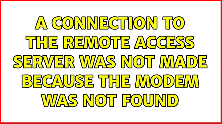 A connection to the remote access server was not made because the modem was not found