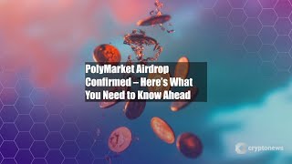 PolyMarket Airdrop Confirmed – Here’s What You Need to Know Ahead