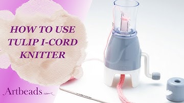 How to Use the Tulip I-Cord Knitter Machine with Yarn and Beads