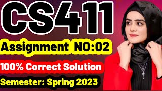 CS411 Assignment No 2 Spring 2023 100% Complete Solution By Learning with happy mood