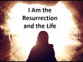 I am (JESUS) the Resurrection and the Life (1)