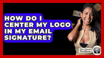 How Do I Center My Logo In My Email Signature? - TheEmailToolbox.com