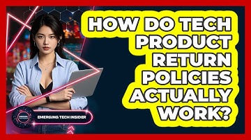 How Do Tech Product Return Policies Actually Work? - Emerging Tech Insider