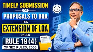 Timely submission of proposals to BoA for extension of LOA under Rule 194 of SEZ Rules, 2006