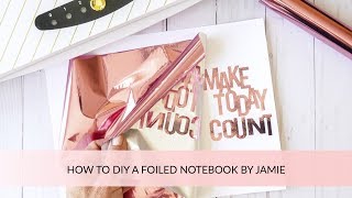 HOW TO DIY FOIL A NOTEBOOK