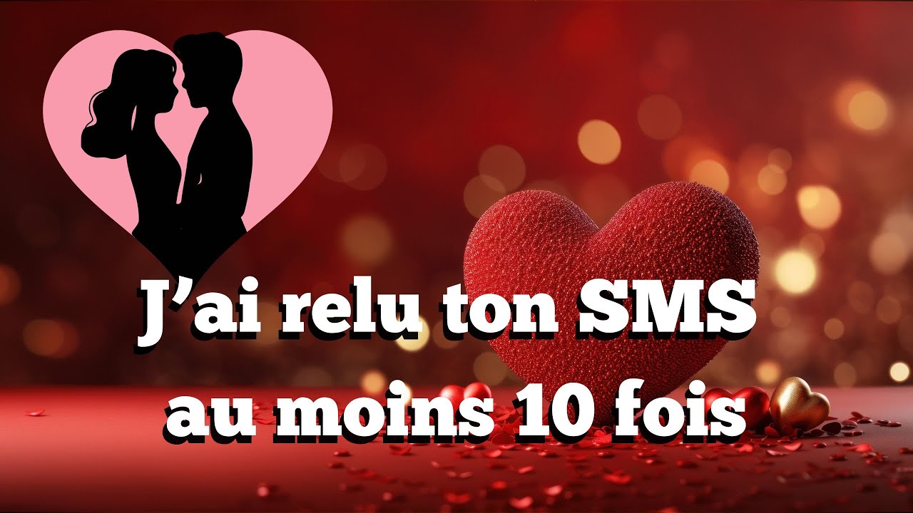 J’ai relu ton SMS au moins dix fois ❤️ (Message d'Amour)