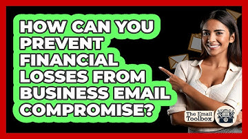 How Can You Prevent Financial Losses From Business Email Compromise? - TheEmailToolbox.com