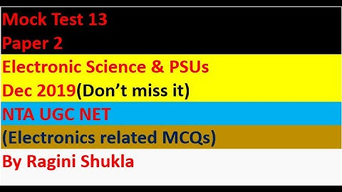 Mock Test 13 || Paper 2|| Electronic science  & PSUs || Dec 2019 || NTA UGC NET || By Ragini Shukla