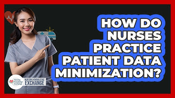 How Do Nurses Practice Patient Data Minimization?