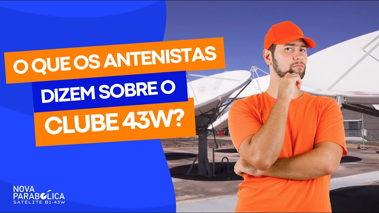 COMO A NOVA PARABÓLICA E O CLUBE 43W TEM MUDADO A VIDA DOS ANTENISTAS?